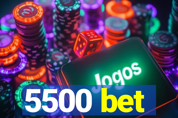 5500 bet